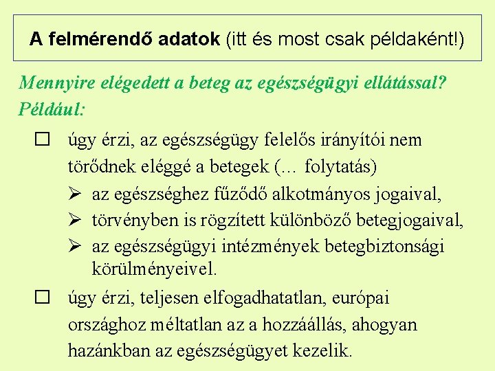 A felmérendő adatok (itt és most csak példaként!) Mennyire elégedett a beteg az egészségügyi