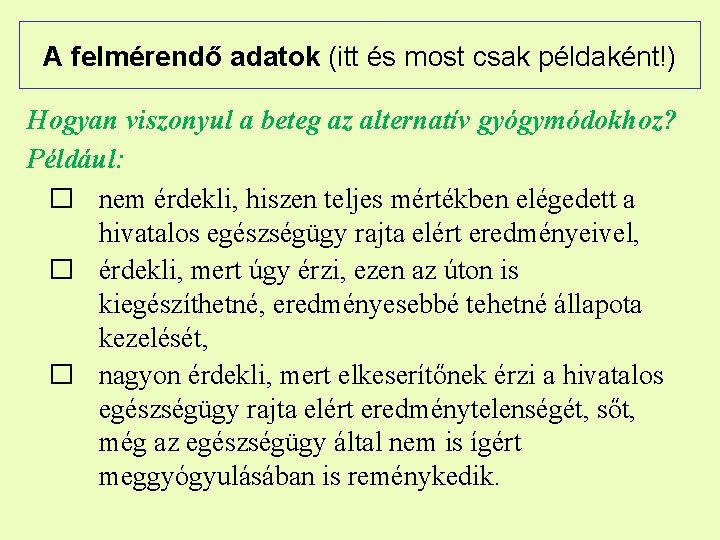 A felmérendő adatok (itt és most csak példaként!) Hogyan viszonyul a beteg az alternatív