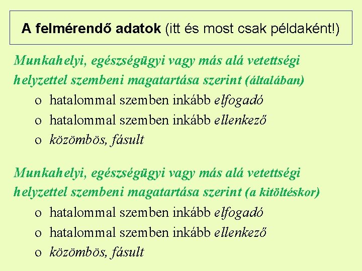 A felmérendő adatok (itt és most csak példaként!) Munkahelyi, egészségügyi vagy más alá vetettségi