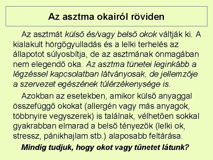 Az asztma okairól röviden Az asztmát külső és/vagy belső okok váltják ki. A kialakult