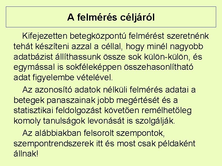 A felmérés céljáról Kifejezetten betegközpontú felmérést szeretnénk tehát készíteni azzal a céllal, hogy minél