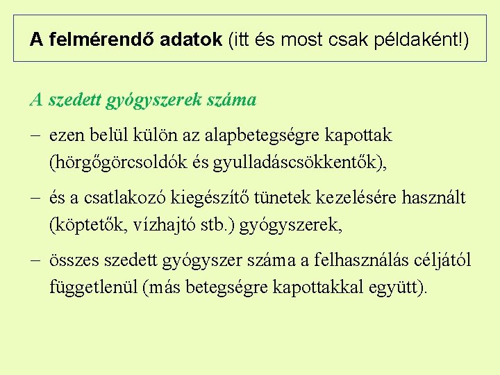 A felmérendő adatok (itt és most csak példaként!) A szedett gyógyszerek száma ezen belül