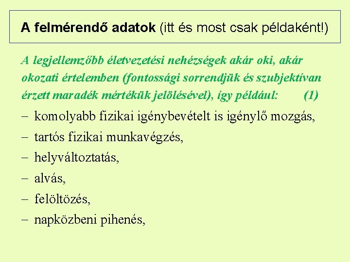 A felmérendő adatok (itt és most csak példaként!) A legjellemzőbb életvezetési nehézségek akár oki,