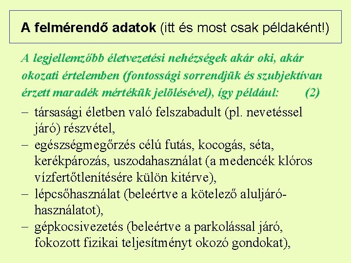 A felmérendő adatok (itt és most csak példaként!) A legjellemzőbb életvezetési nehézségek akár oki,