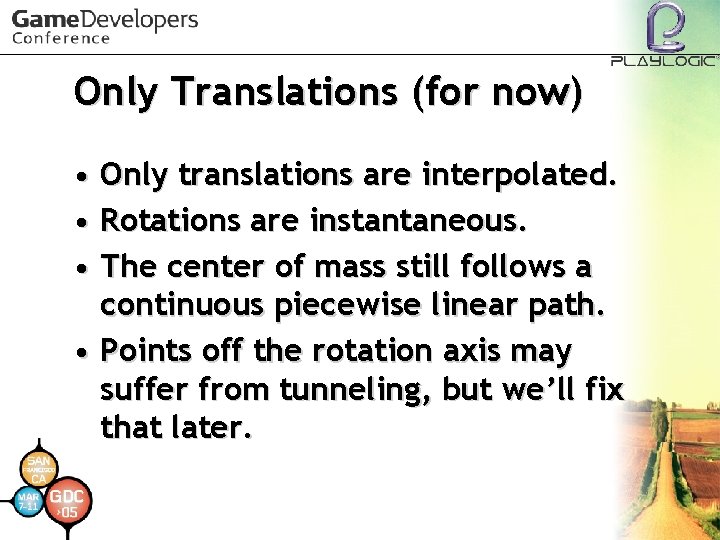 Only Translations (for now) • Only translations are interpolated. • Rotations are instantaneous. •