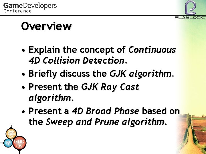 Overview • Explain the concept of Continuous 4 D Collision Detection. • Briefly discuss