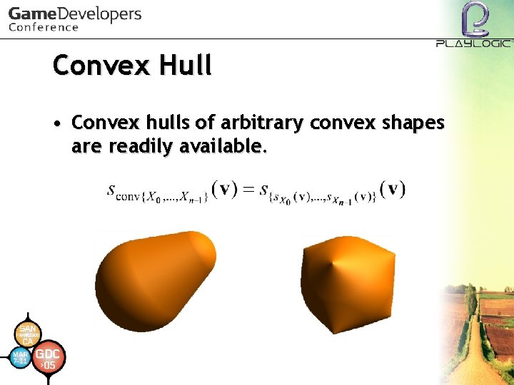 Convex Hull • Convex hulls of arbitrary convex shapes are readily available. 