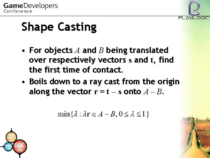 Shape Casting • For objects A and B being translated over respectively vectors s