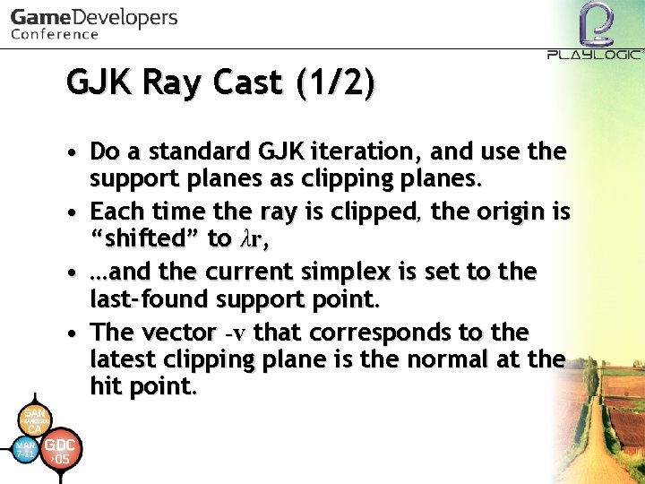 GJK Ray Cast (1/2) • Do a standard GJK iteration, and use the support