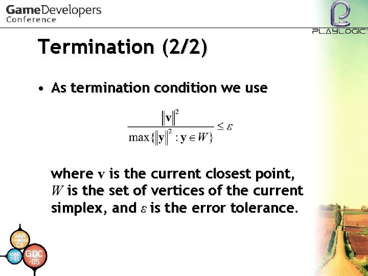 Termination (2/2) • As termination condition we use where v is the current closest