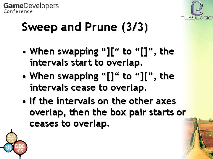 Sweep and Prune (3/3) • When swapping “][“ to “[]”, the intervals start to