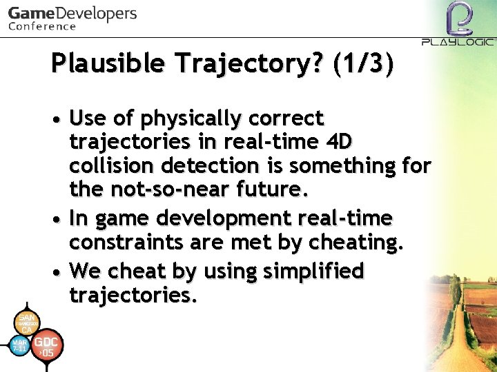 Plausible Trajectory? (1/3) • Use of physically correct trajectories in real-time 4 D collision
