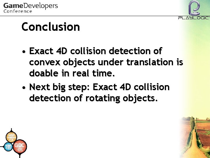 Conclusion • Exact 4 D collision detection of convex objects under translation is doable