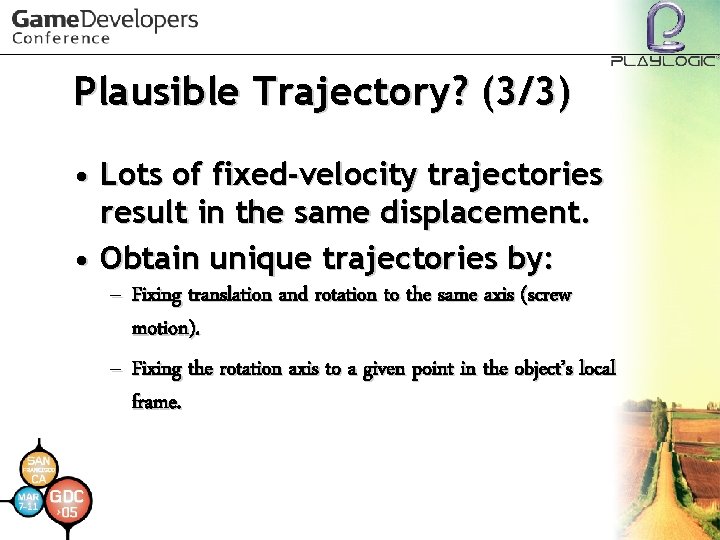 Plausible Trajectory? (3/3) • Lots of fixed-velocity trajectories result in the same displacement. •