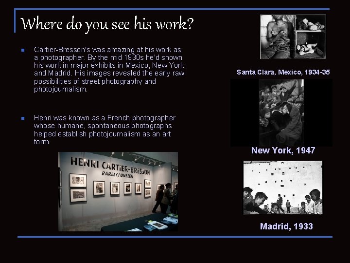 Where do you see his work? n n Cartier-Bresson's was amazing at his work