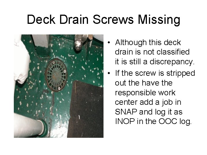 Deck Drain Screws Missing • Although this deck drain is not classified it is