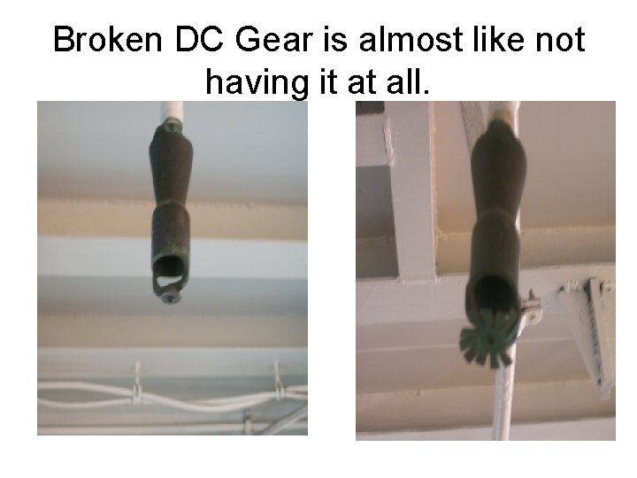 Broken DC Gear is almost like not having it at all. 