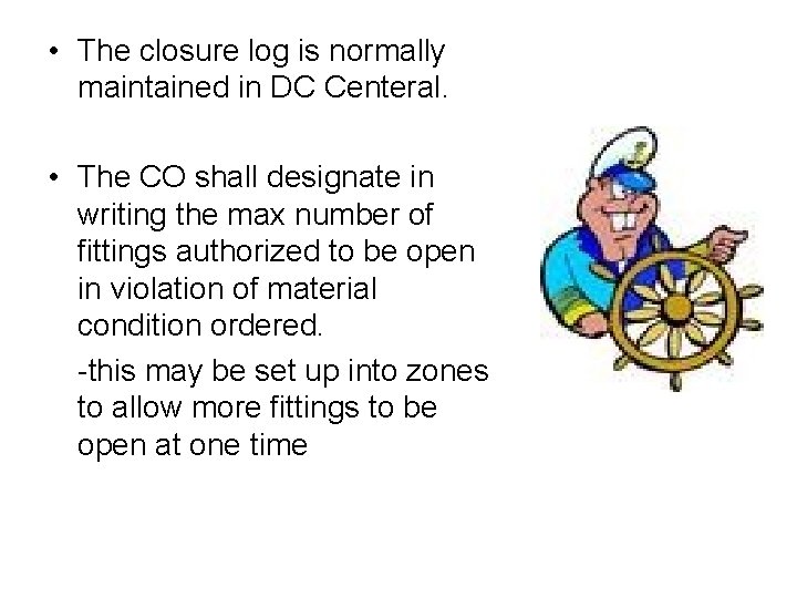  • The closure log is normally maintained in DC Centeral. • The CO