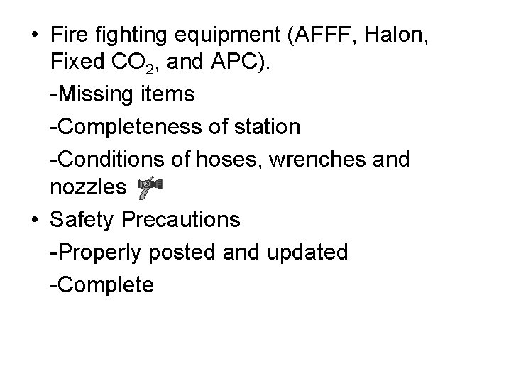  • Fire fighting equipment (AFFF, Halon, Fixed CO 2, and APC). -Missing items