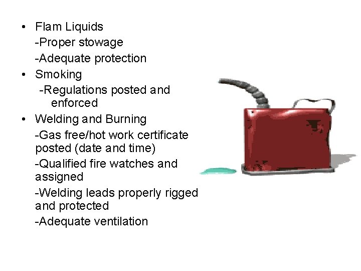  • Flam Liquids -Proper stowage -Adequate protection • Smoking -Regulations posted and enforced