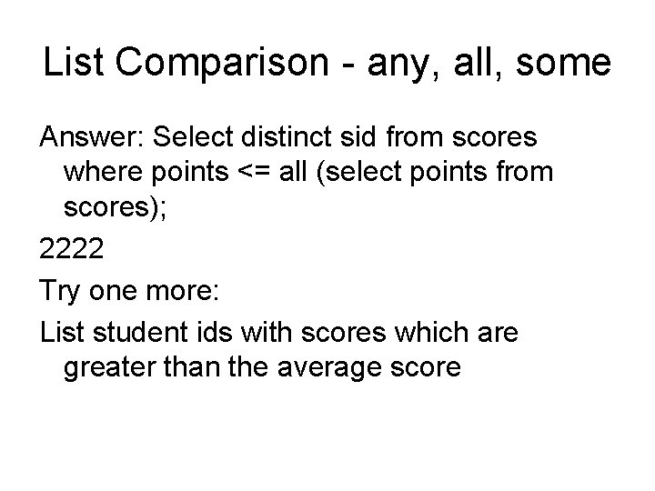 List Comparison - any, all, some Answer: Select distinct sid from scores where points