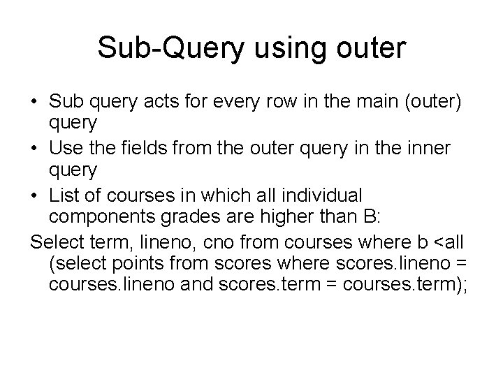 Sub-Query using outer • Sub query acts for every row in the main (outer)