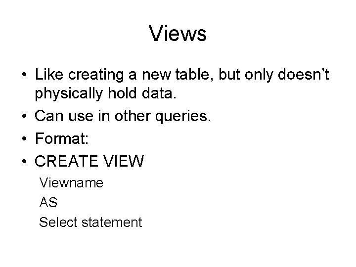 Views • Like creating a new table, but only doesn’t physically hold data. •