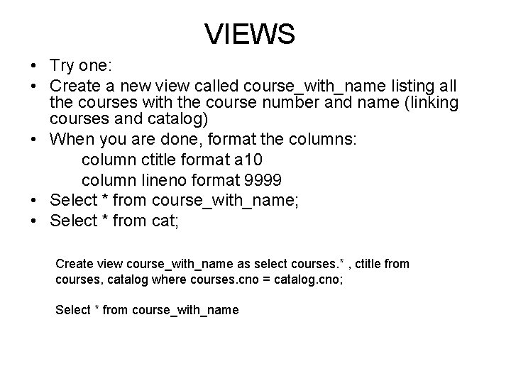 VIEWS • Try one: • Create a new view called course_with_name listing all the