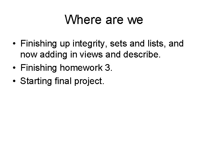 Where are we • Finishing up integrity, sets and lists, and now adding in