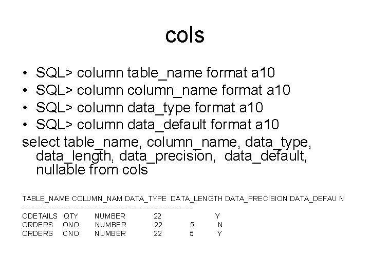 cols • SQL> column table_name format a 10 • SQL> column_name format a 10