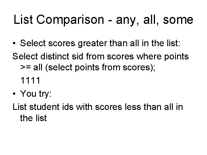 List Comparison - any, all, some • Select scores greater than all in the