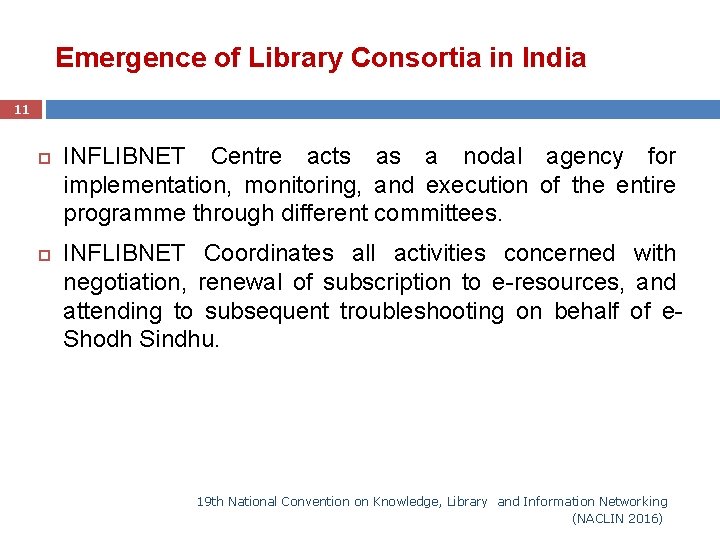 Emergence of Library Consortia in India 11 INFLIBNET Centre acts as a nodal agency