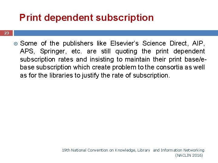 Print dependent subscription 23 Some of the publishers like Elsevier’s Science Direct, AIP, APS,