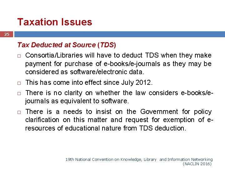 Taxation Issues 25 Tax Deducted at Source (TDS) Consortia/Libraries will have to deduct TDS