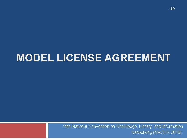 42 MODEL LICENSE AGREEMENT 19 th National Convention on Knowledge, Library and Information Networking
