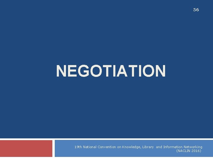 56 NEGOTIATION 19 th National Convention on Knowledge, Library and Information Networking (NACLIN 2016)