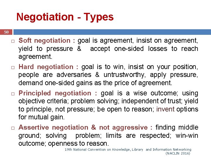 Negotiation - Types 58 Soft negotiation : goal is agreement, insist on agreement, yield