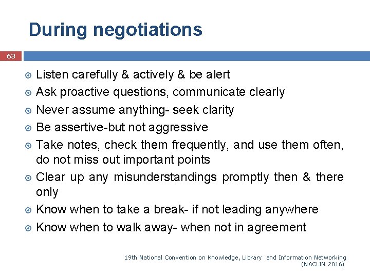 During negotiations 63 Listen carefully & actively & be alert Ask proactive questions, communicate