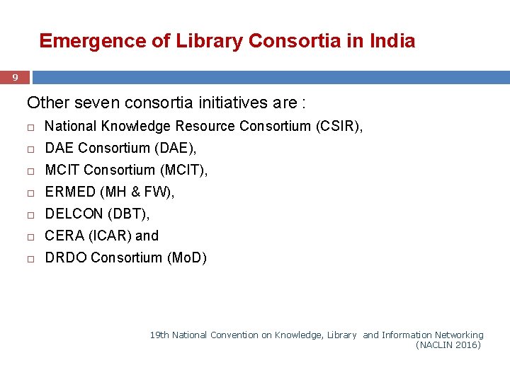 Emergence of Library Consortia in India 9 Other seven consortia initiatives are : National