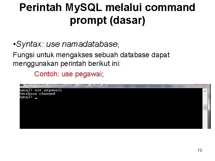 Perintah My. SQL melalui command prompt (dasar) • Syntax: use namadatabase; Fungsi untuk mengakses