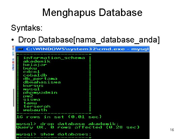 Menghapus Database Syntaks: • Drop Database[nama_database_anda] 16 