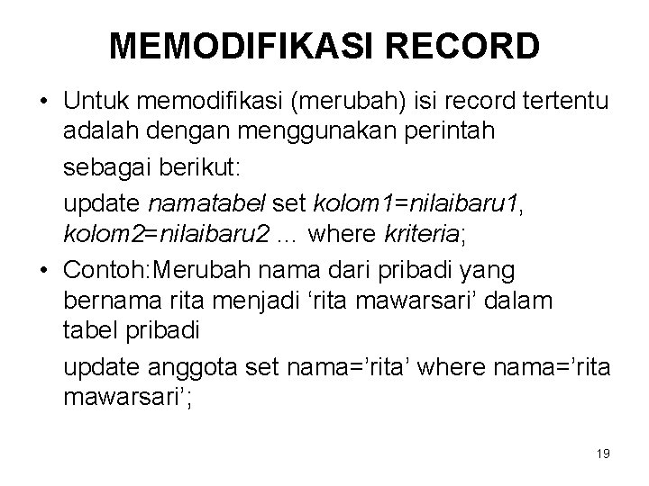 MEMODIFIKASI RECORD • Untuk memodifikasi (merubah) isi record tertentu adalah dengan menggunakan perintah sebagai