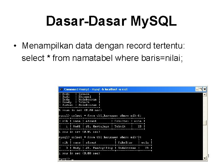 Dasar-Dasar My. SQL • Menampilkan data dengan record tertentu: select * from namatabel where