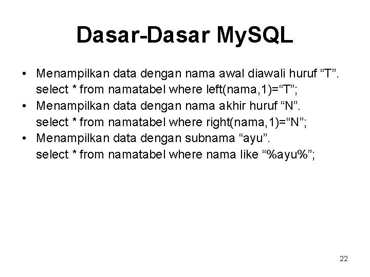 Dasar-Dasar My. SQL • Menampilkan data dengan nama awal diawali huruf “T”. select *