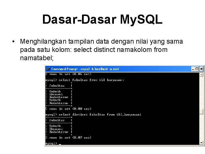 Dasar-Dasar My. SQL • Menghilangkan tampilan data dengan nilai yang sama pada satu kolom: