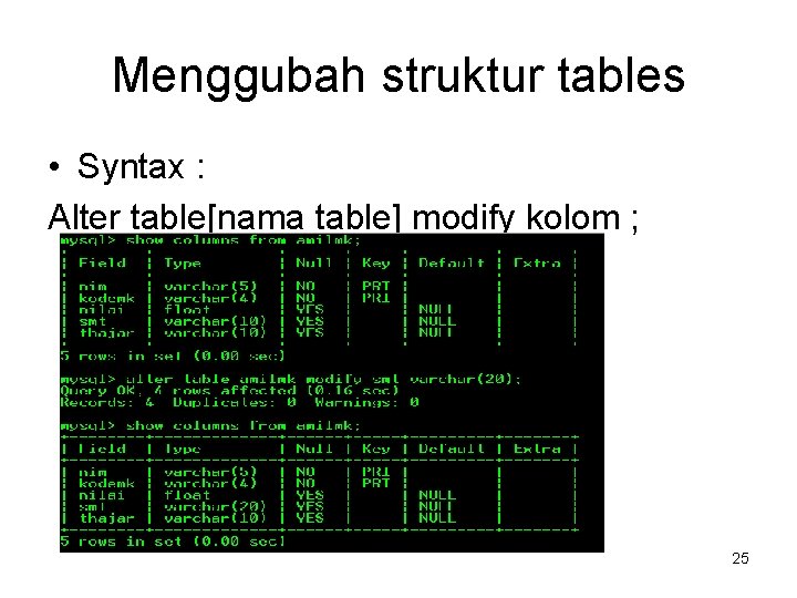 Menggubah struktur tables • Syntax : Alter table[nama table] modify kolom ; 25 