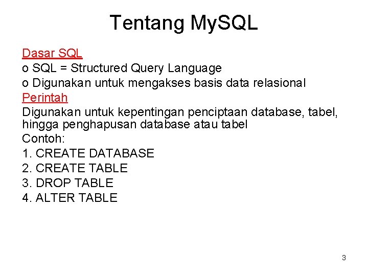 Tentang My. SQL Dasar SQL o SQL = Structured Query Language o Digunakan untuk