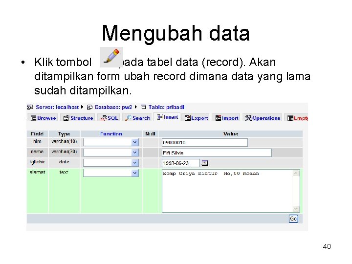 Mengubah data • Klik tombol pada tabel data (record). Akan ditampilkan form ubah record
