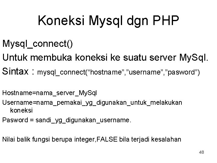 Koneksi Mysql dgn PHP Mysql_connect() Untuk membuka koneksi ke suatu server My. Sql. Sintax