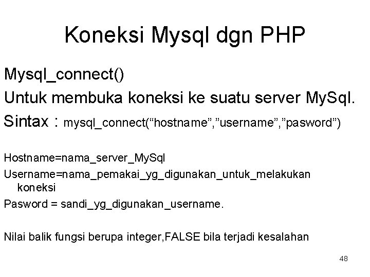 Koneksi Mysql dgn PHP Mysql_connect() Untuk membuka koneksi ke suatu server My. Sql. Sintax